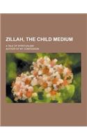 Zillah, the Child Medium; A Tale of Spiritualism: (English)
