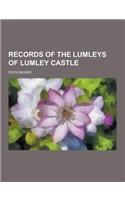 Records of the Lumleys of Lumley Castle