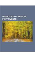 Inventors of Musical Instruments: Robert Moog, Adolphe Sax, Leon Theremin, Pierre Schaeffer, Les Paul, Walther Nernst, Harry Partch, Narciso Yepes, Ri(English)