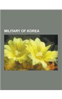 Military of Korea: Military Equipment of Korea, Military History of Korea, Military of North Korea, Military of South Korea, North Korea