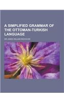 A Simplified Grammar of the Ottoman-Turkish Language