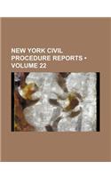 Civil Procedure Reports; Containing Cases Under the Code of Civil Procedure and the General Civil Practice of the State of New York Volume 22: (English)