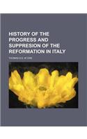 History of the Progress and Suppresion of the Reformation in Italy