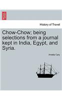 Chow-Chow; Being Selections from a Journal Kept in India, Egypt, and Syria.
