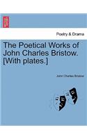 Poetical Works of John Charles Bristow. [With Plates.]