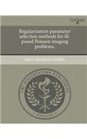 Regularization Parameter Selection Methods for Ill-Posed Poisson Imaging Problems