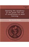 Quieting the Cacophony of the Mind: The Role of Mindfulness in Adult Learning