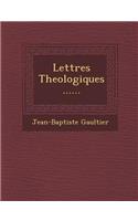 Lettres Theologiques ......