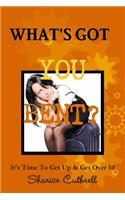 What's Got You Bent?