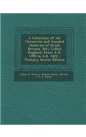 A Collection of the Chronicles and Ancient Histories of Great Britain, Now Called England: From A.D. 1399 to A.D. 1422: From A.D. 1399 to A.D. 1422