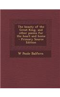 Beauty of the Great King, and Other Poems for the Heart and Home