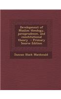 Development of Muslim Theology, Jurisprudence, and Constitutional Theory