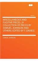 Miscellaneous and Fugitive Pieces. [a Collection of Pieces by Samuel Johnson and Others. Edited by T. Davies] Volume 1