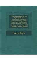 The Chronology of the Eighteenth and Nineteenth Centuries: Comprehending Every Important Transaction, from the Year 1700, to the Close of the Year 1825 - Primary Source Edition: Comprehending Every Important Transaction, from the Year 1700, to the Close of the Year 1825 - Primary Source Edition