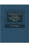 Literature for 1912 on the Behavior of Ants and Myrmecophiles. - Primary Source Edition