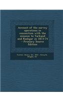 Account of the Survey Operations in Connection with the Mission to Yarkand and Kashgar in 1873-74 - Primary Source Edition
