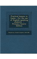 Practical Lessons in Gaelic: For the Use of English-Speaking Students - Primary Source Edition