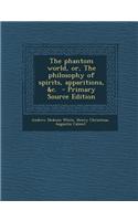 The Phantom World, Or, the Philosophy of Spirits, Apparitions, &C.: (English)