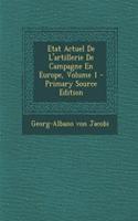 Etat Actuel De L'artillerie De Campagne En Europe, Volume 1