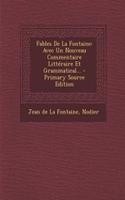 Fables de la Fontaine: Avec Un Nouveau Commentaire Littéraire Et Grammatical... - Primary Source Edition