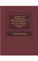 Handbuch Der Elektrischen Beleuchtung Bearbeitet Von Jos. Herzog, ... Und C.P. Feldmann, ... - Primary Source Edition