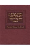 St. Mary's, Hurley, in the Middle Ages: Based on Hurley Charters and Deeds - Primary Source Edition