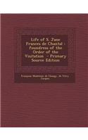 Life of S. Jane Frances de Chantal: Foundress of the Order of the Visitation