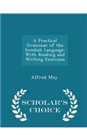 A Practical Grammar of the Swedish Language: With Reading and Writing Exercises - Scholar's Choice Edition