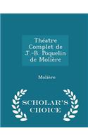 Théatre Complet de J.-B. Poquelin de Molière - Scholar's Choice Edition