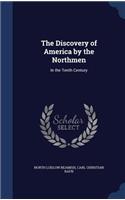 The Discovery of America by the Northmen: In the Tenth Century