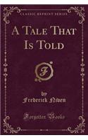 A Tale That Is Told (Classic Reprint)