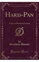 Hard-Pan: A Story of Bonanza Fortunes (Classic Reprint)
