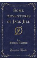 Some Adventures of Jack Jill (Classic Reprint): (English)