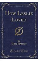 How Leslie Loved (Classic Reprint)