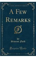 A Few Remarks (Classic Reprint): (English)