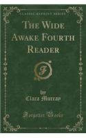 The Wide Awake Fourth Reader (Classic Reprint)