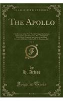 The Apollo, Vol. 2: A Collection of the Most Popular Songs, Recitations, Duets, Glees, Choruses, &c. &c.; Intermixed with Many Originals, and Some of the Most Favorite of Dibdin, Hudson, W. H. Freeman, &c (Classic Reprint)