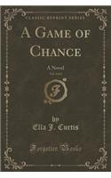 A Game of Chance, Vol. 3 of 3: A Novel (Classic Reprint)