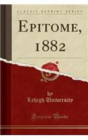 Epitome, 1882 (Classic Reprint)