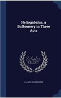 Heliogabalus, a Buffoonery in Three Acts