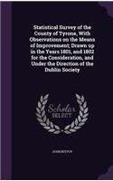 Statistical Survey of the County of Tyrone, with Observations on the Means of Improvement; Drawn Up in the Years 1801, and 1802 for the Consideration, and Under the Direction of the Dublin Society
