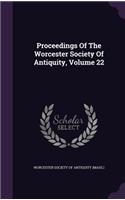 Proceedings of the Worcester Society of Antiquity, Volume 22