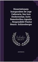 Dissertationem Inauguralem de Lege Caducaria, Seu Iure Desherentiae, Iusto Remotioribus Agnatis ... Respondebit Paulus Henric. Schlossberger