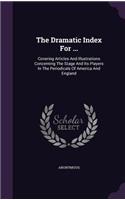 The Dramatic Index for ...: Covering Articles and Illustrations Concerning the Stage and Its Players in the Periodicals of America and England