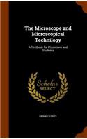 The Microscope and Microscopical Technilogy: A Textbook for Physicians and Students