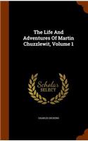 The Life And Adventures Of Martin Chuzzlewit, Volume 1