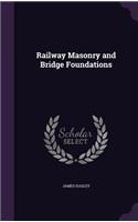 Railway Masonry and Bridge Foundations