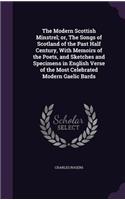 Modern Scottish Minstrel; or, The Songs of Scotland of the Past Half Century, With Memoirs of the Poets, and Sketches and Specimens in English Verse of the Most Celebrated Modern Gaelic Bards