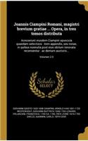 Joannis Ciampini Romani, Magistri Brevium Gratiae ... Opera, in Tres Tomos Distributa