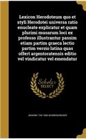 Lexicon Herodoteum Quo Et Styli Herodotei Universa Ratio Enucleate Explicatur Et Quam Plurimi Musarum Loci Ex Professo Illustrantur Passim Etiam Partim Graeca Lectio Partim Versio Latina Quas Offert Argentoratensis Editio Vel Vindicatur Vel Emendat